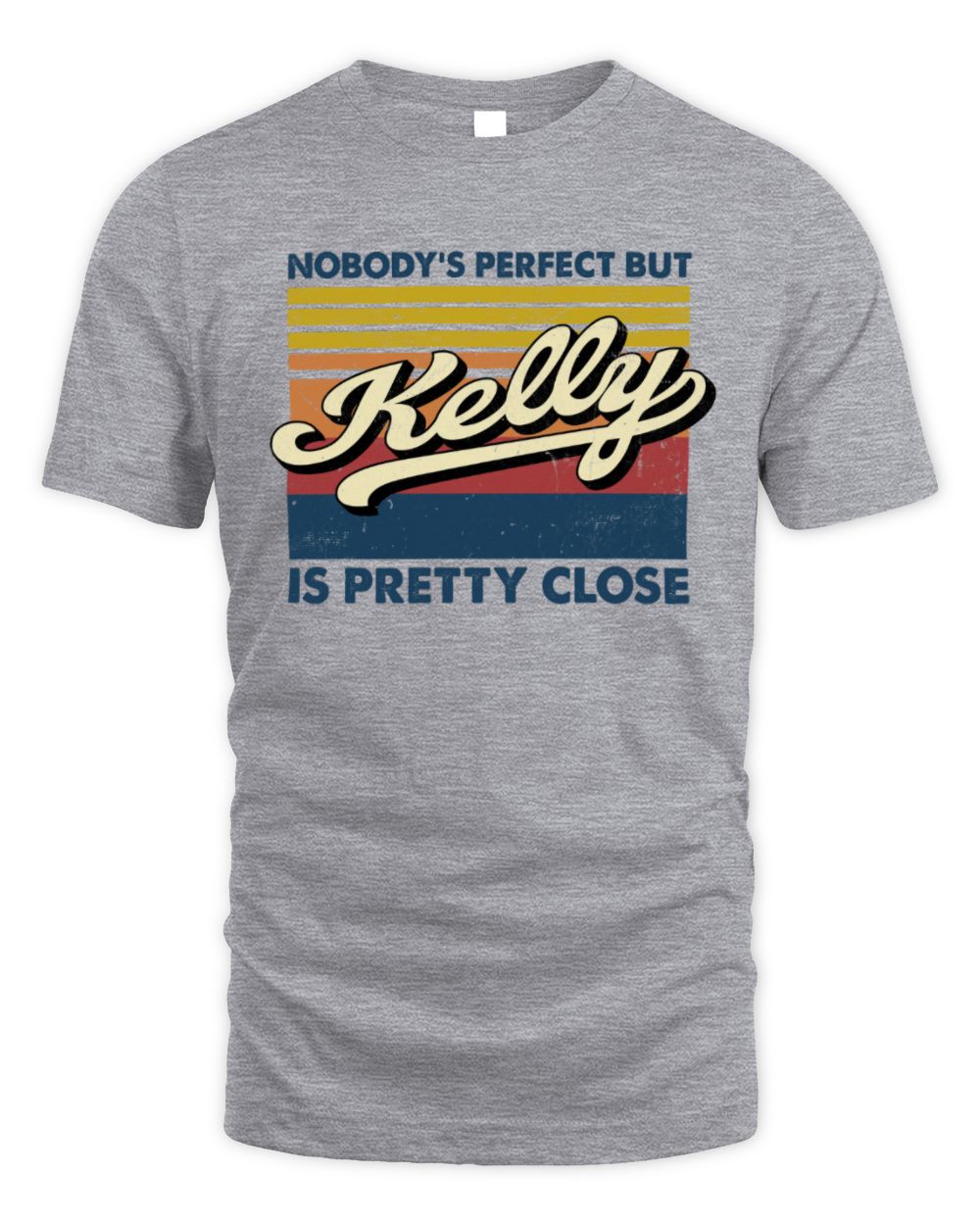Nobody's Perfect But Your Name Is Pretty Close Retro Shirt KELLY M1-65 / Unisex Standard T-Shirt / sport grey