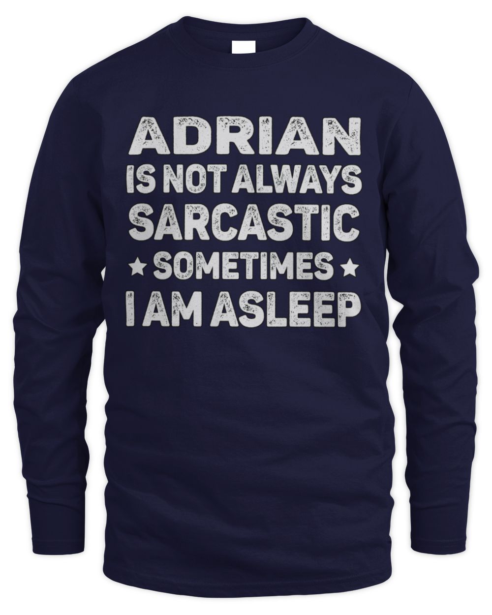 Your Name Is Not Always Sarcastic Funny T-Shirt ADRIAN M1-62 / Men's Long Sleeved T-Shirt / navy