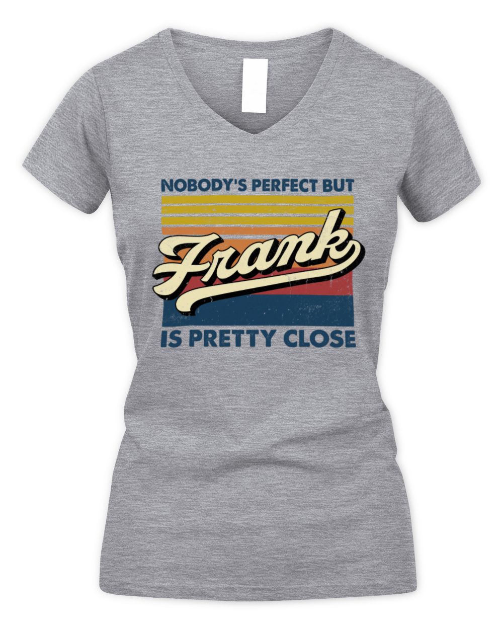 Nobody's Perfect But Your Name Is Pretty Close Retro Shirt FRANK M1-65 / Women's V-Neck T-Shirt / sport grey