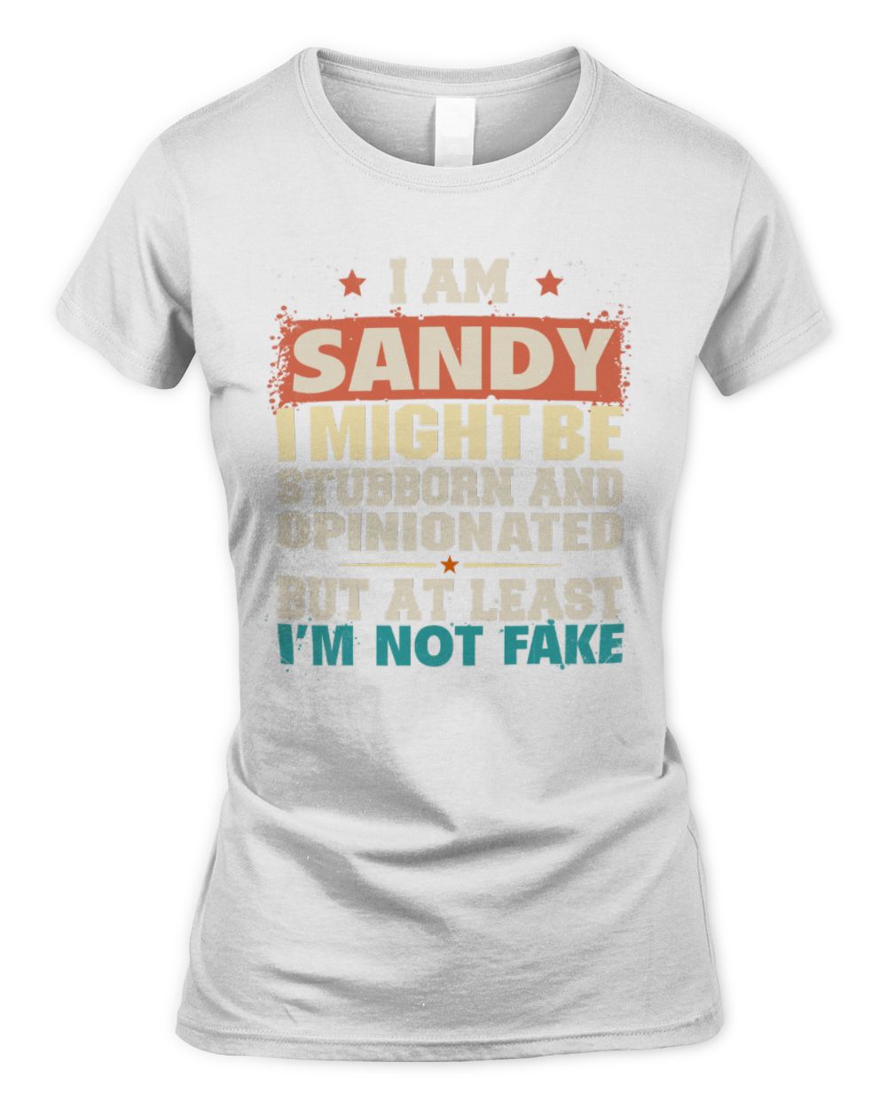 I Am Name I Might Be Stubborn and Opinionated Graphic T-Shirt SANDY M1-72 / Women's Standard T-Shirt / white