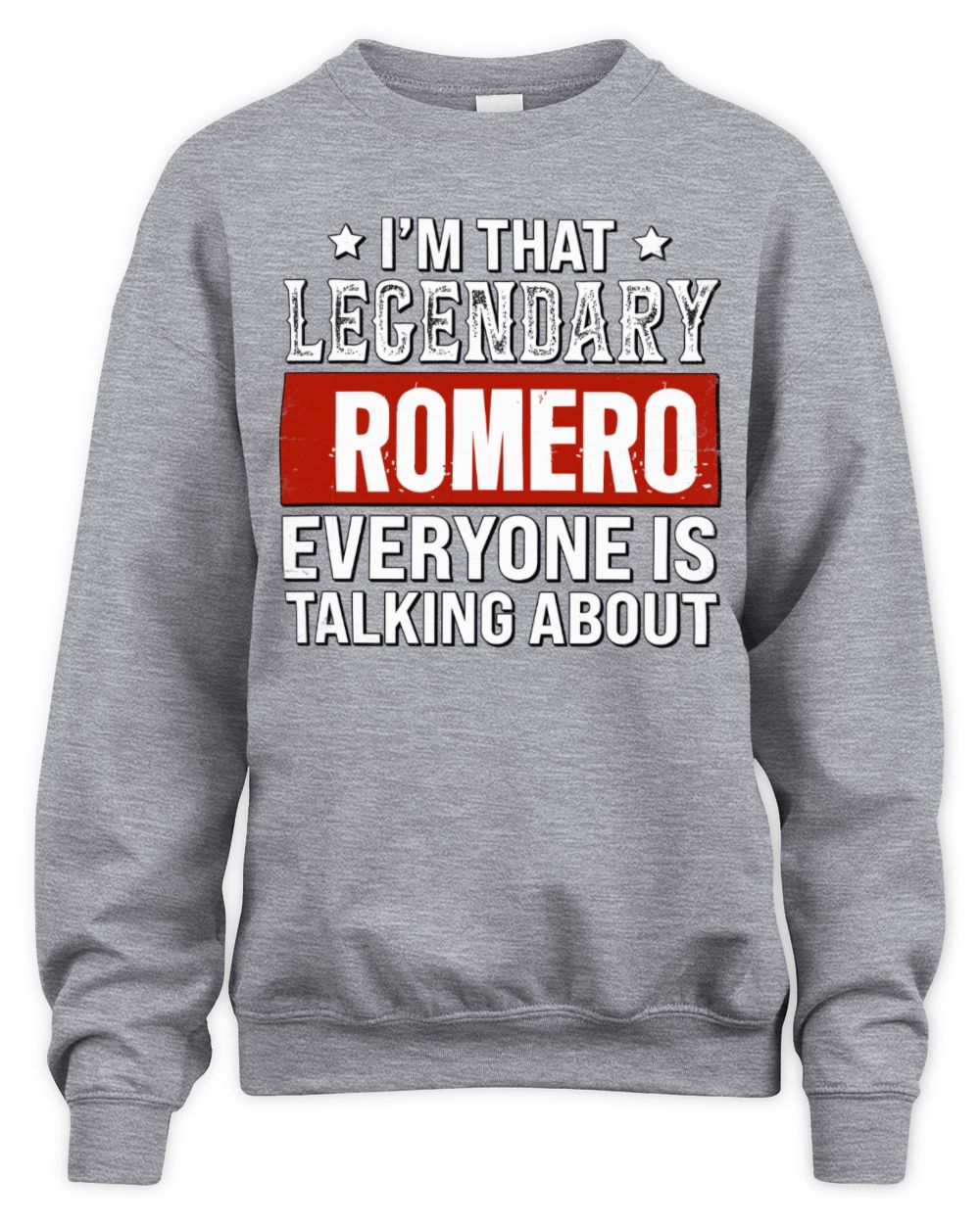 I'm That Legendary Name Everyone Is Talking About Funny Graphic T-Shirt ROMERO M1-73 / Unisex Sweatshirt / sport grey