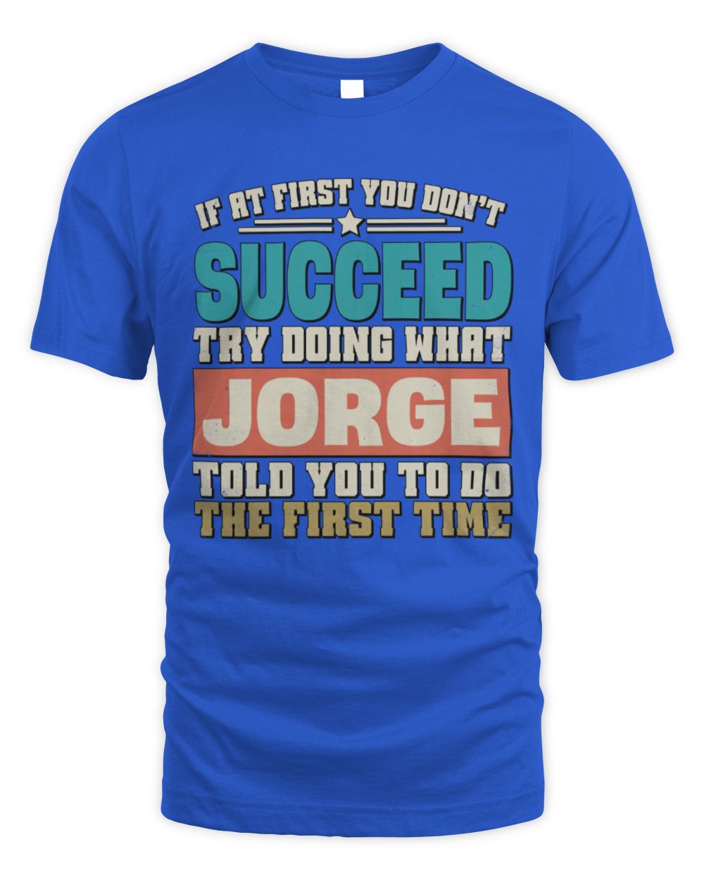 If at First You Don't Succeed Funny Vintage Shirt JORGE M1-53 / Unisex Standard T-Shirt / royal