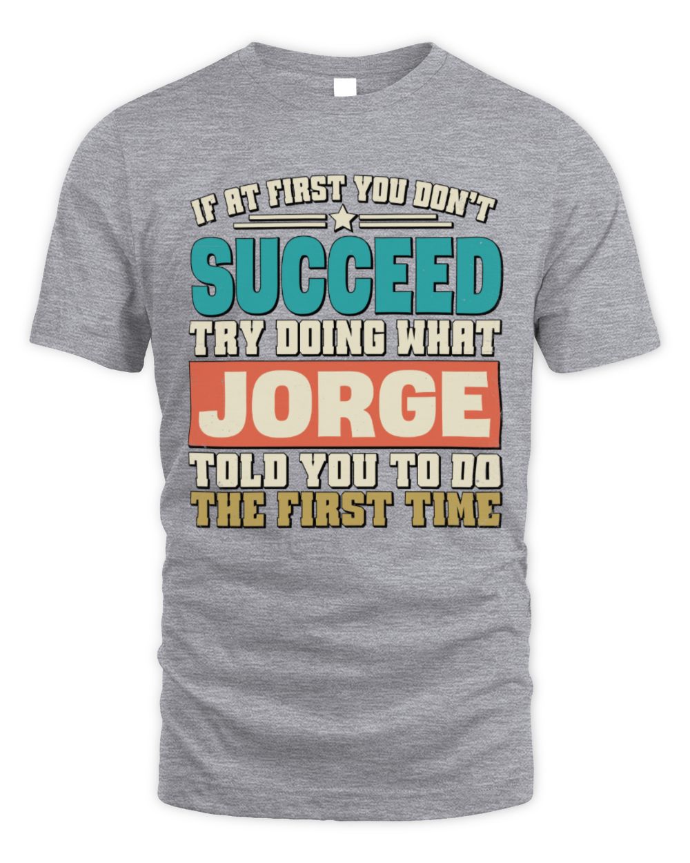 If at First You Don't Succeed Funny Vintage Shirt JORGE M1-53 / Unisex Standard T-Shirt / sport grey