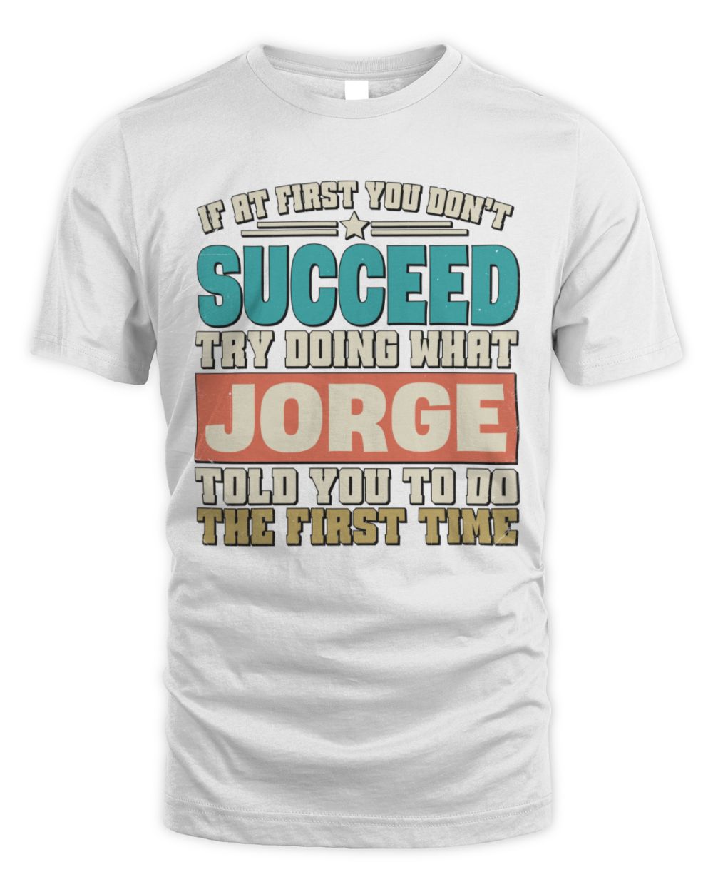 If at First You Don't Succeed Funny Vintage Shirt JORGE M1-53 / Unisex Standard T-Shirt / white
