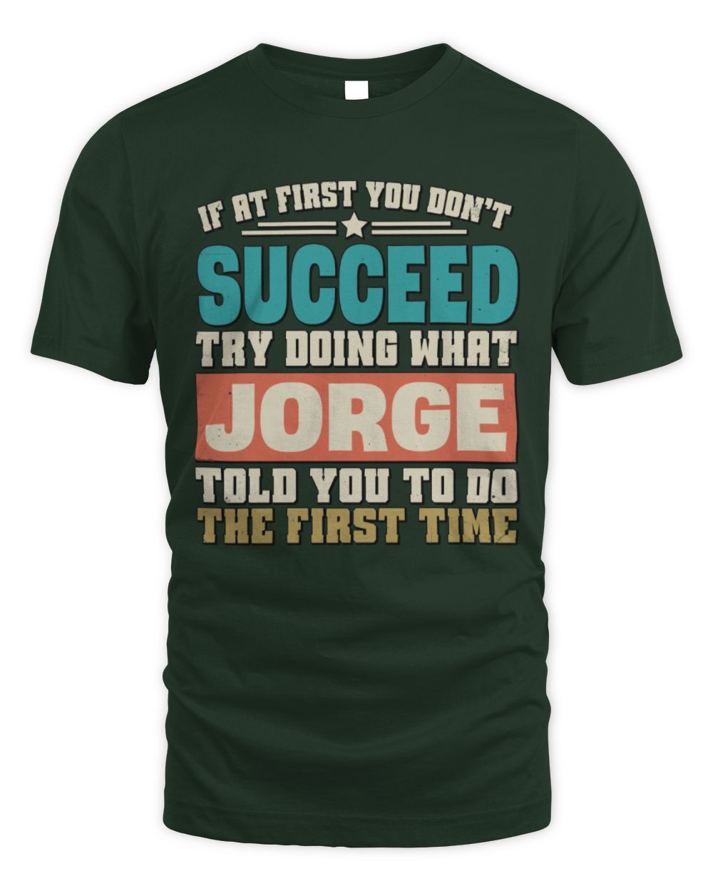 If at First You Don't Succeed Funny Vintage Shirt JORGE M1-53 / Unisex Standard T-Shirt / forest green