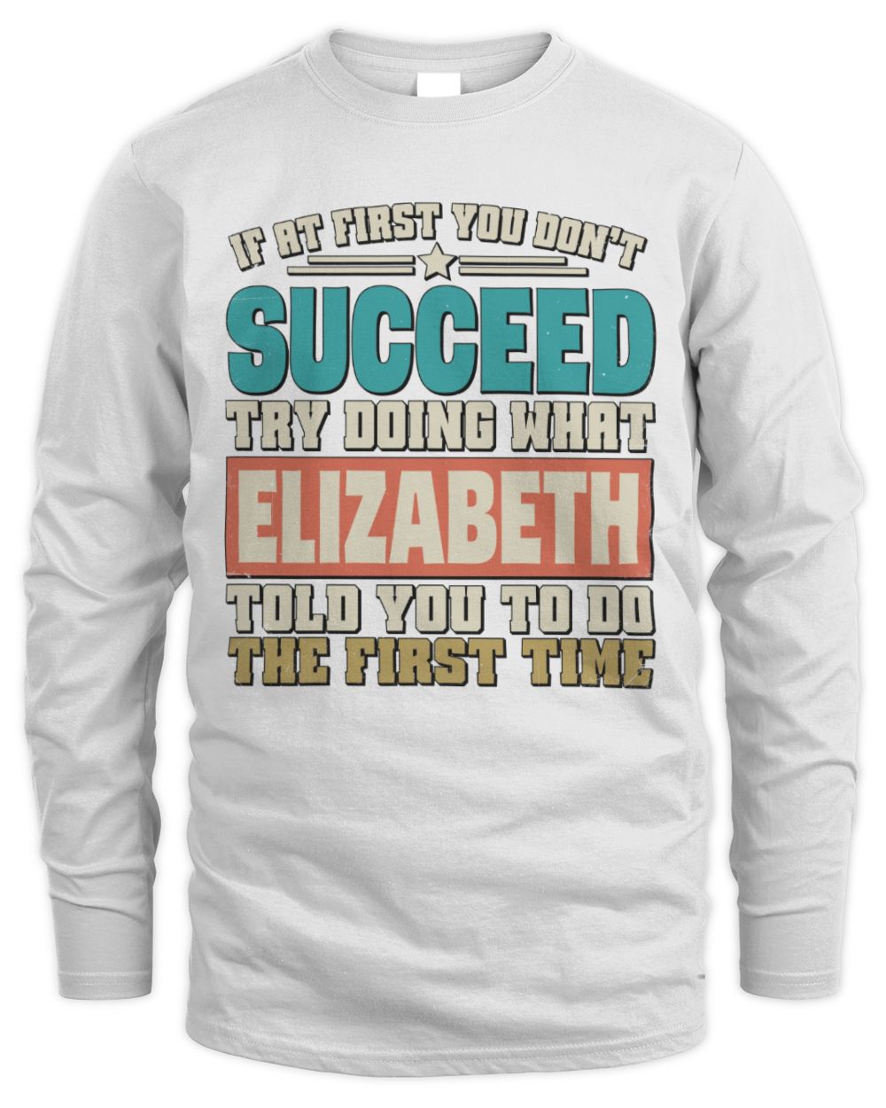 If at First You Don't Succeed Funny Vintage Shirt ELIZABETH M1-53 / Men's Long Sleeved T-Shirt / white