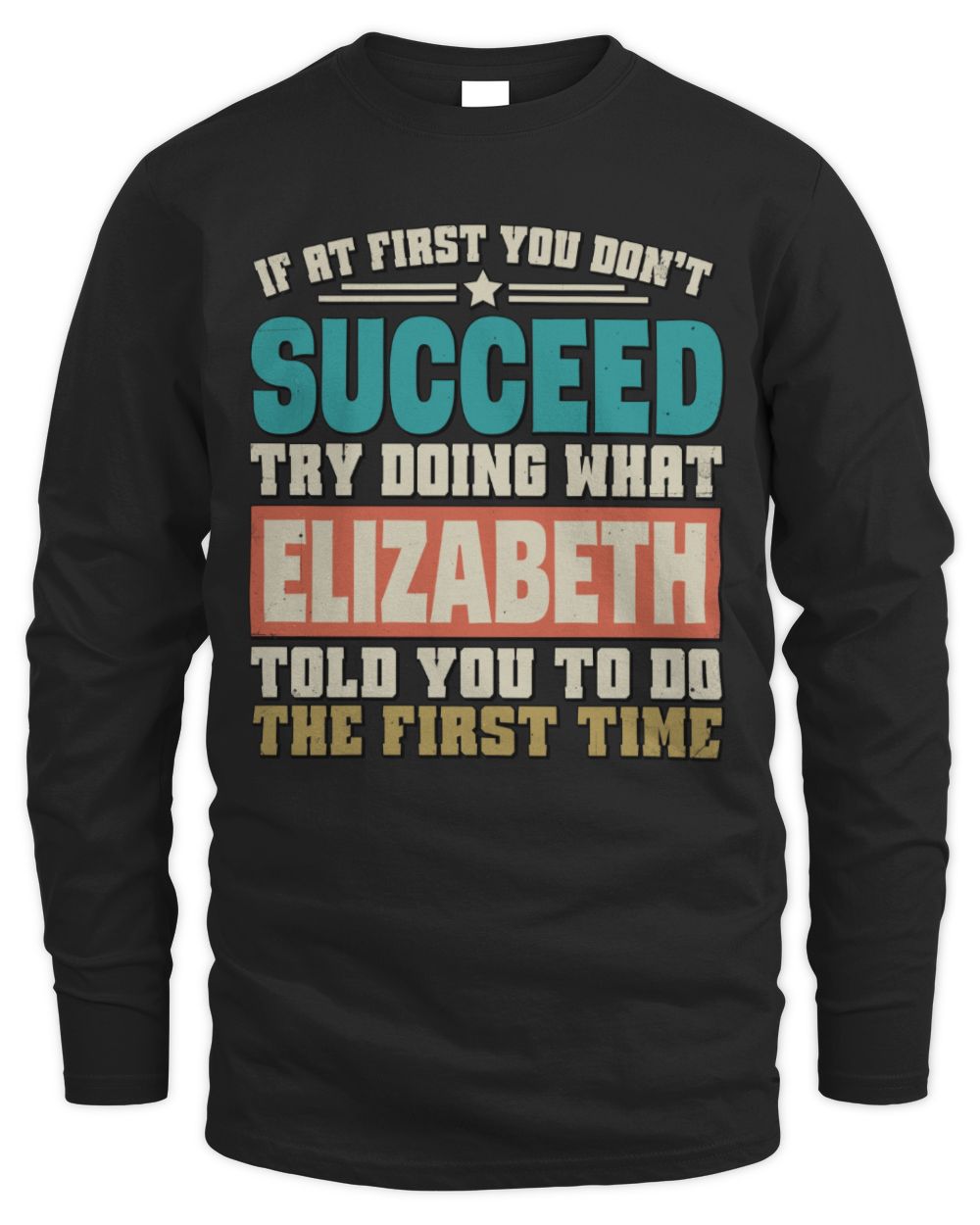 If at First You Don't Succeed Funny Vintage Shirt ELIZABETH M1-53 / Men's Long Sleeved T-Shirt / black