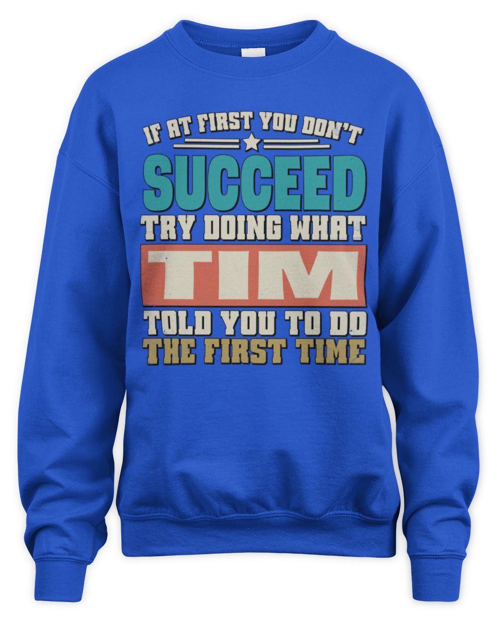 If at First You Don't Succeed Funny Vintage Shirt TIM M1-53 / Unisex Sweatshirt / royal
