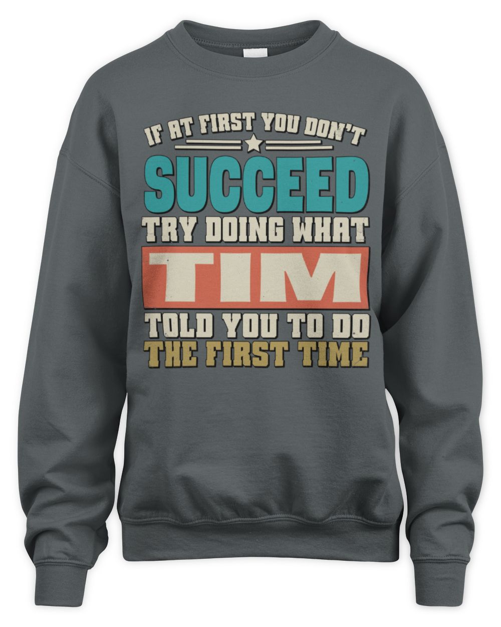 If at First You Don't Succeed Funny Vintage Shirt TIM M1-53 / Unisex Sweatshirt / charcoal