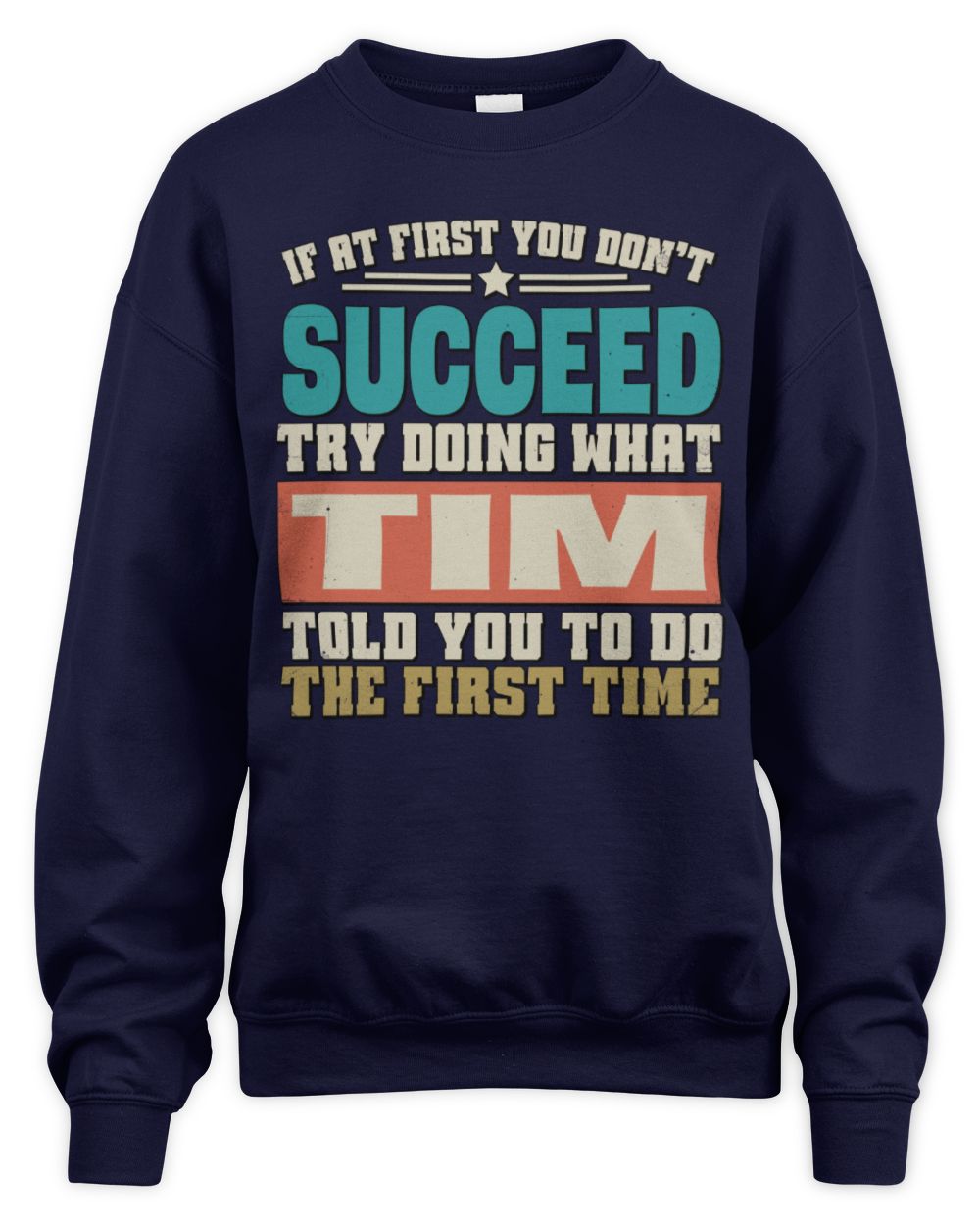 If at First You Don't Succeed Funny Vintage Shirt TIM M1-53 / Unisex Sweatshirt / navy