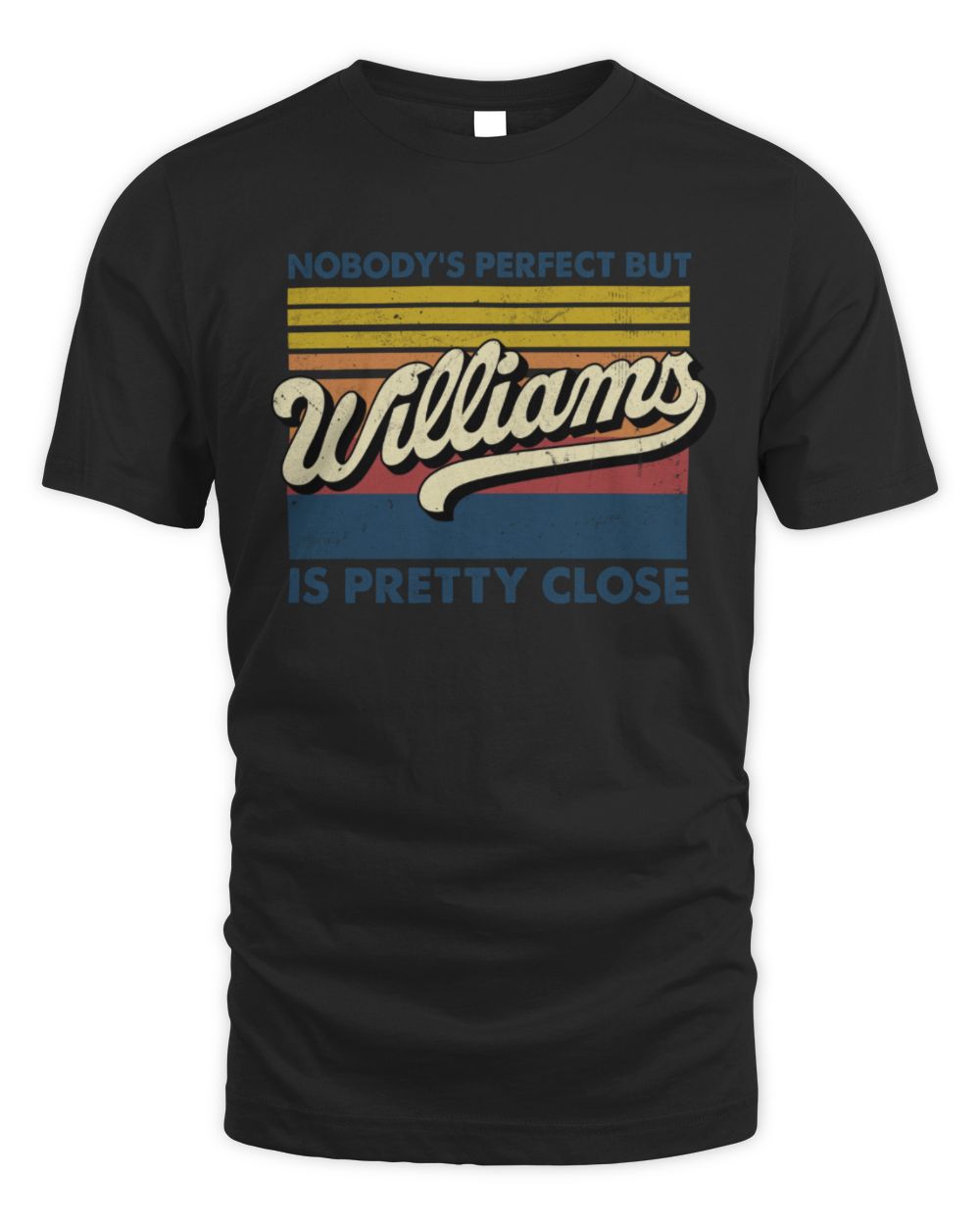 Nobody's Perfect But Your Name Is Pretty Close Retro Shirt WILLIAMS M1-65 / Unisex Standard T-Shirt / black
