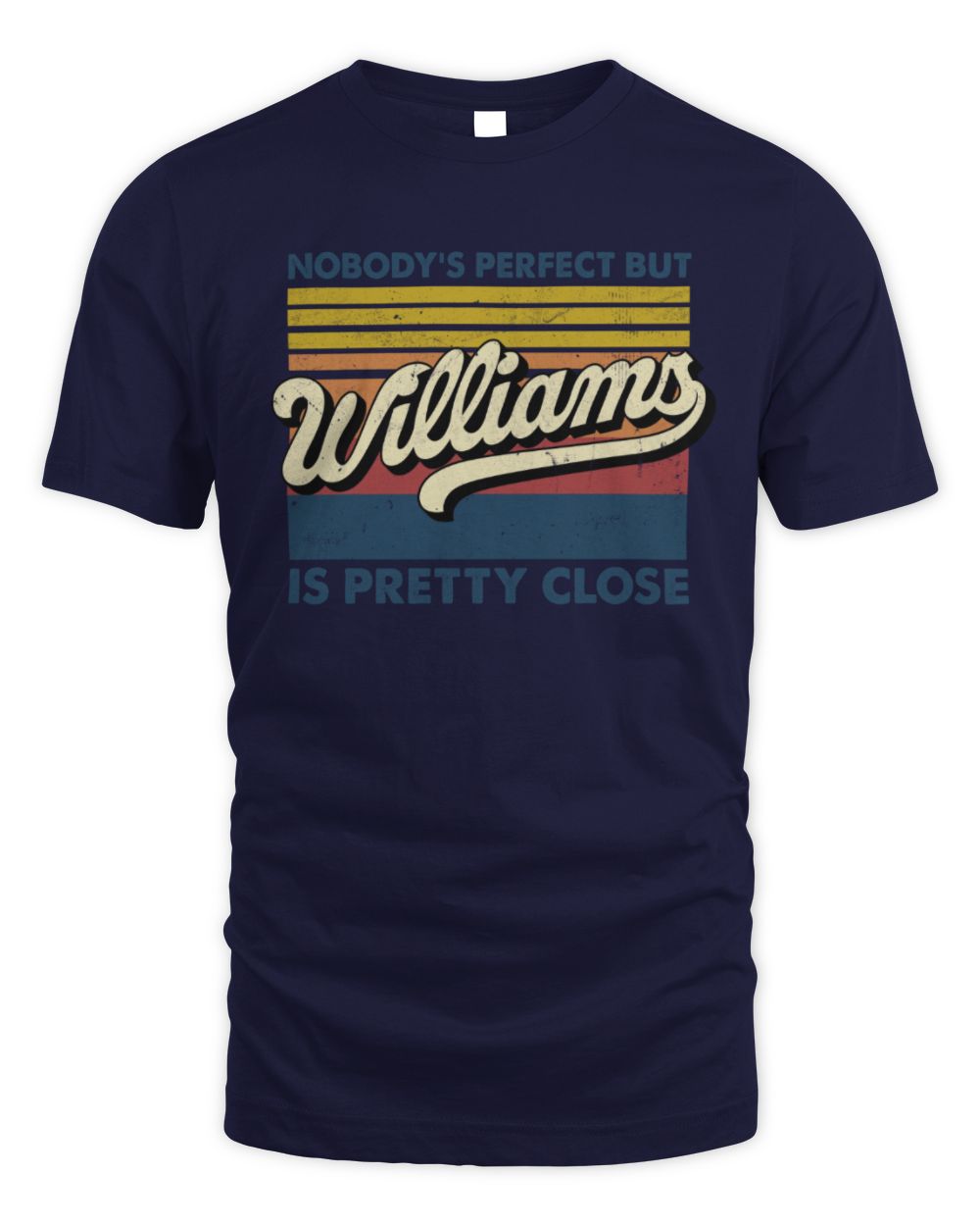 Nobody's Perfect But Your Name Is Pretty Close Retro Shirt WILLIAMS M1-65 / Unisex Standard T-Shirt / navy