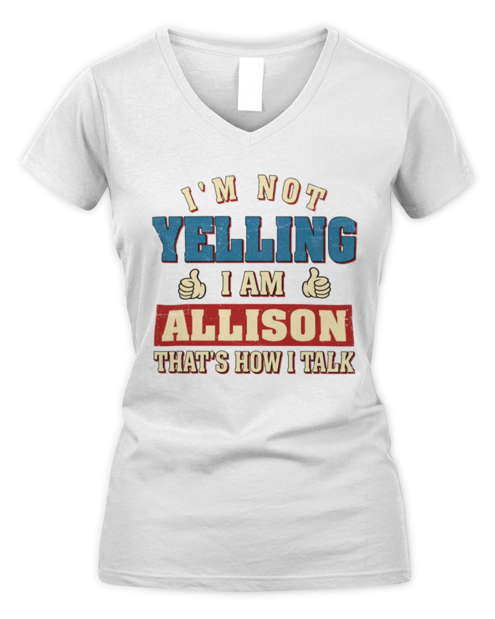 I'm Not Yelling I'm Name That's How I Talk Shirt ALLISON M1-67 / Women's V-Neck T-Shirt / white