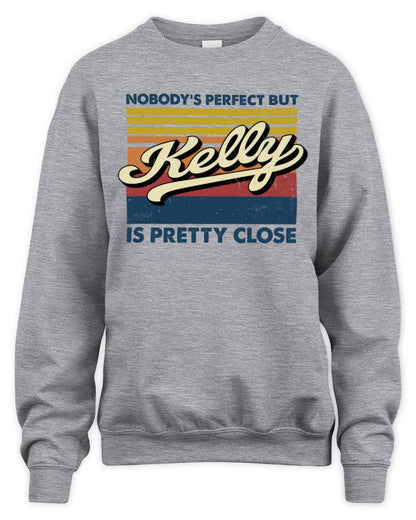 Nobody's Perfect But Your Name Is Pretty Close Retro Shirt KELLY M1-65 / Unisex Sweatshirt / sport grey