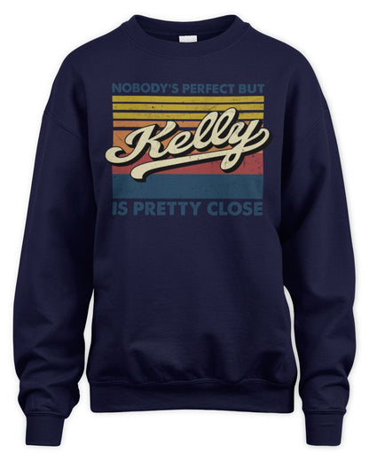 Nobody's Perfect But Your Name Is Pretty Close Retro Shirt KELLY M1-65 / Unisex Sweatshirt / navy