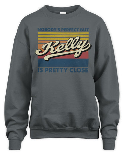 Nobody's Perfect But Your Name Is Pretty Close Retro Shirt KELLY M1-65 / Unisex Sweatshirt / charcoal