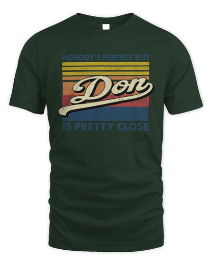 Nobody's Perfect But Your Name Is Pretty Close Retro Shirt DON M1-65 / Unisex Standard T-Shirt / forest green