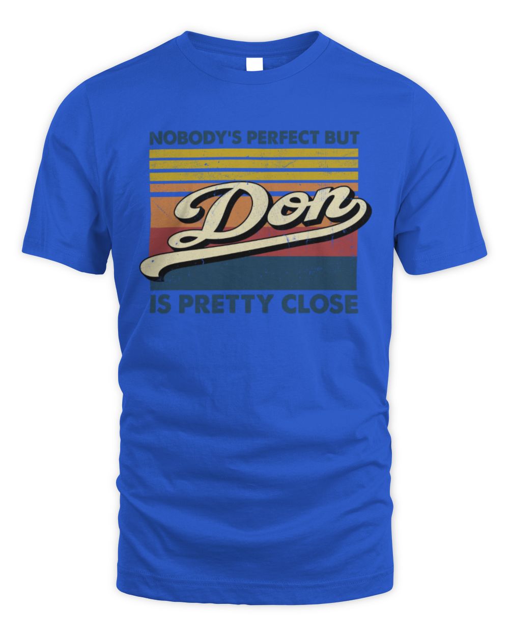 Nobody's Perfect But Your Name Is Pretty Close Retro Shirt DON M1-65 / Unisex Standard T-Shirt / royal