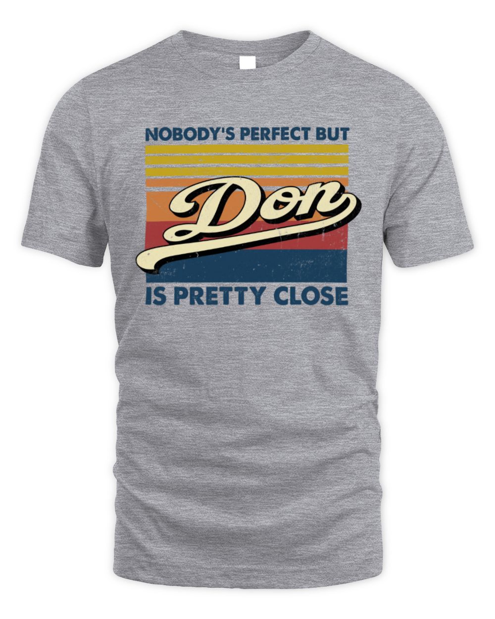 Nobody's Perfect But Your Name Is Pretty Close Retro Shirt DON M1-65 / Unisex Standard T-Shirt / sport grey