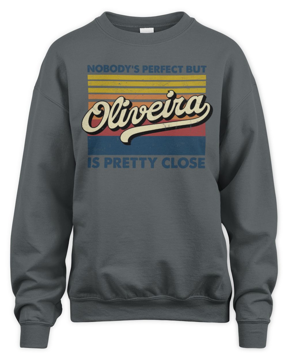 Nobody's Perfect But Your Name Is Pretty Close Retro Shirt OLIVEIRA M1-65 / Unisex Sweatshirt / charcoal