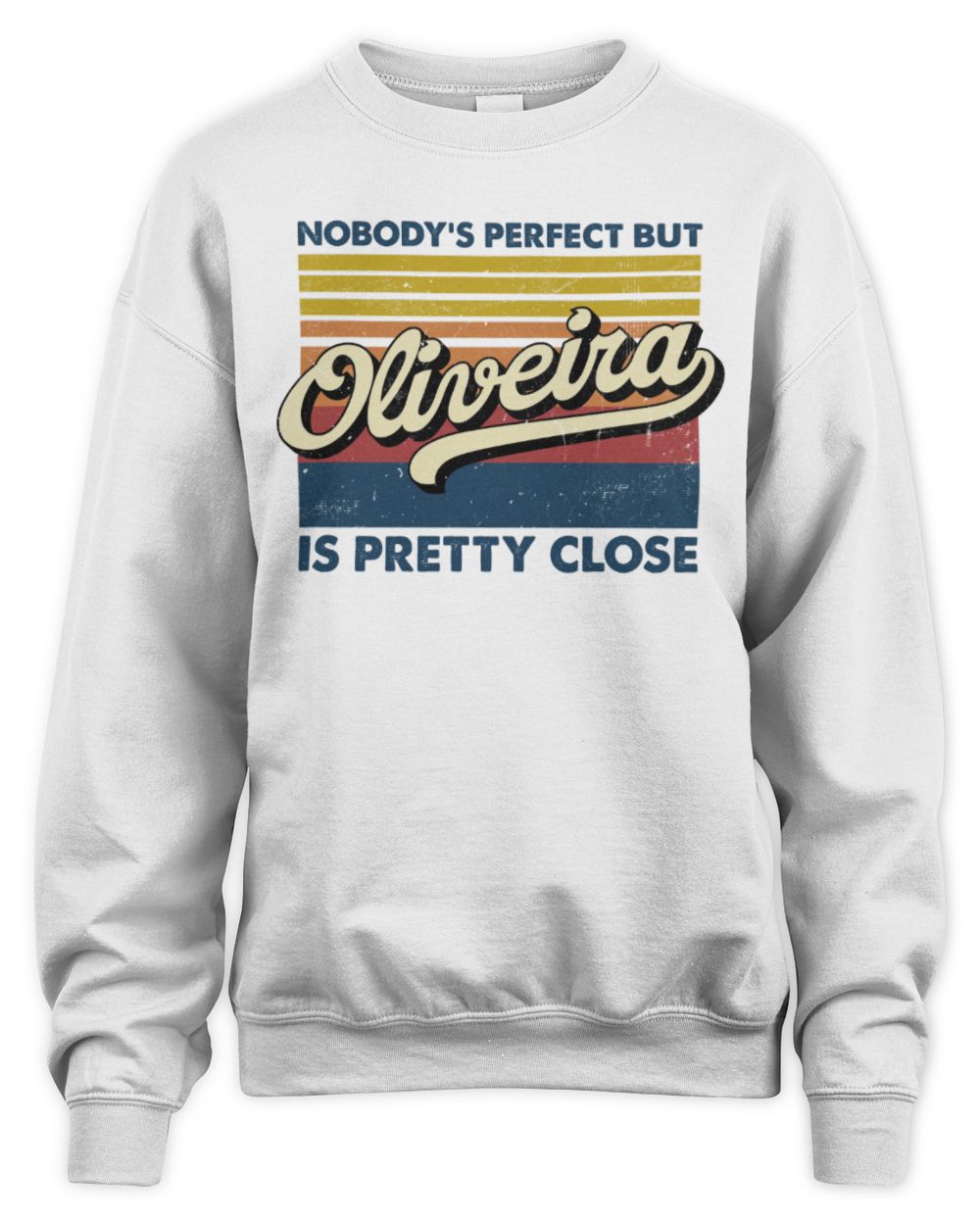 Nobody's Perfect But Your Name Is Pretty Close Retro Shirt OLIVEIRA M1-65 / Unisex Sweatshirt / white
