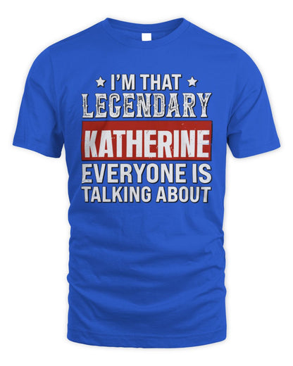 I'm That Legendary Name Everyone Is Talking About Funny Graphic T-Shirt KATHERINE M1-73 / Unisex Standard T-Shirt / royal