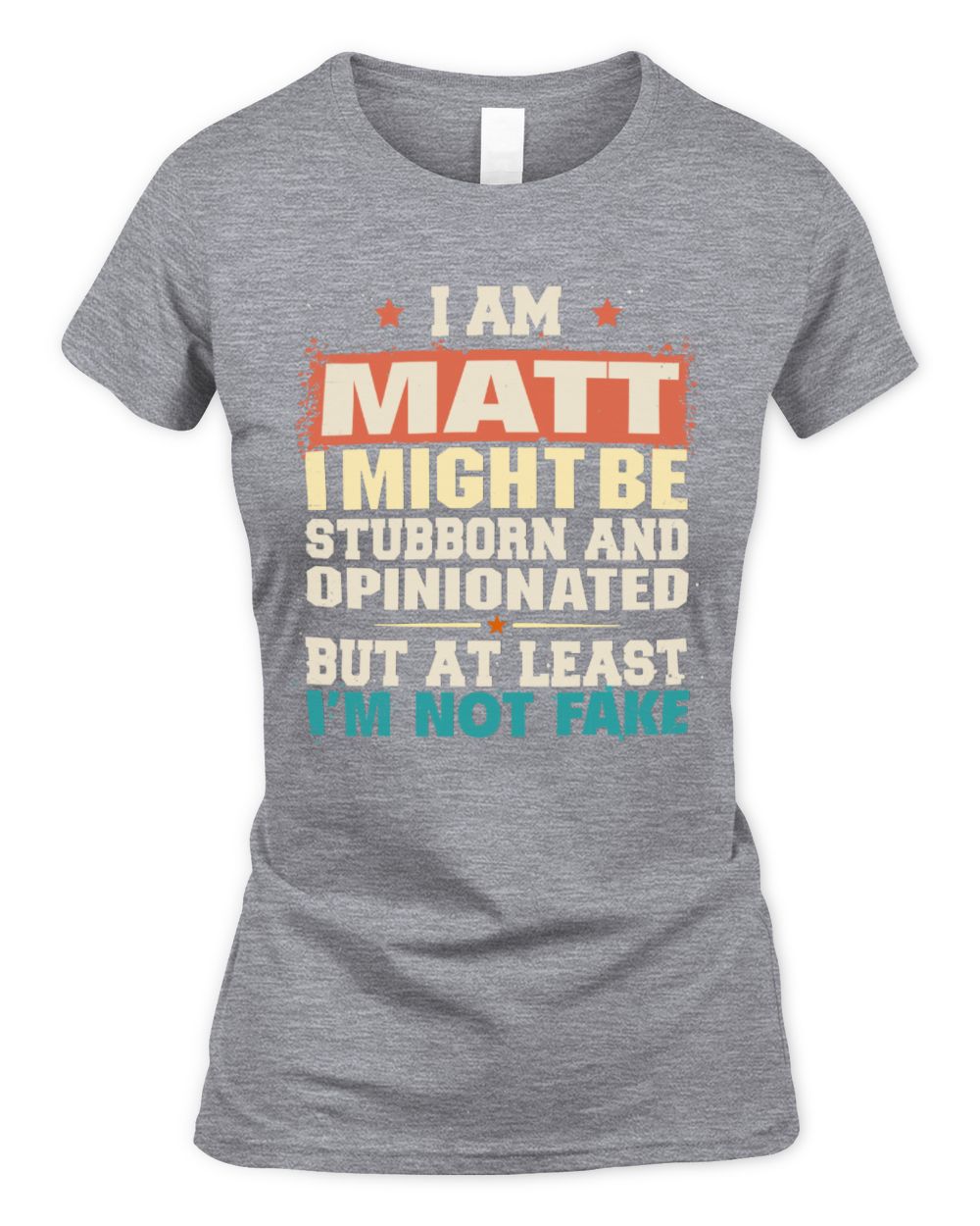 I Am Name I Might Be Stubborn and Opinionated Graphic T-Shirt MATT M1-72 / Women's Standard T-Shirt / sport grey