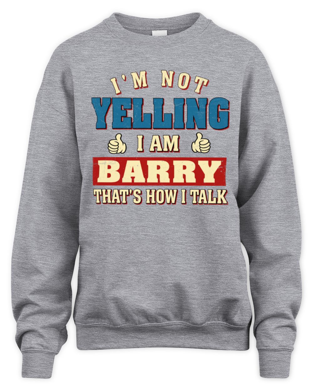 I'm Not Yelling I'm Name That's How I Talk Shirt BARRY M1-67 / Unisex Sweatshirt / sport grey