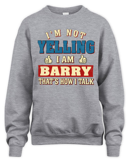I'm Not Yelling I'm Name That's How I Talk Shirt BARRY M1-67 / Unisex Sweatshirt / sport grey