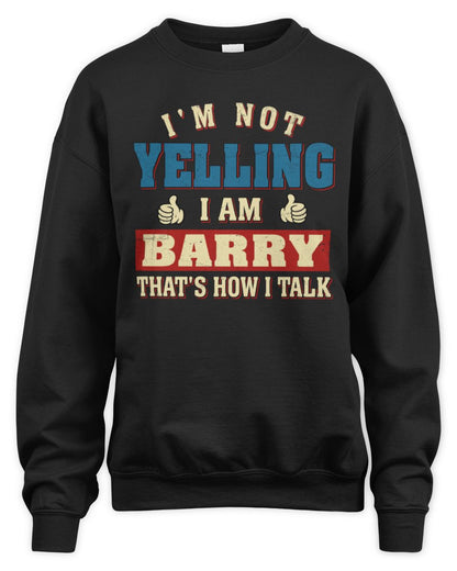 I'm Not Yelling I'm Name That's How I Talk Shirt BARRY M1-67 / Unisex Sweatshirt / black