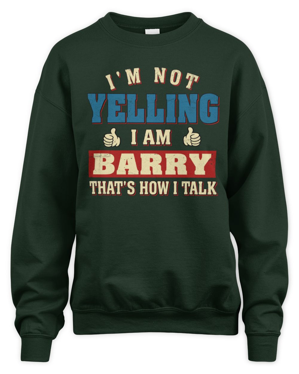 I'm Not Yelling I'm Name That's How I Talk Shirt BARRY M1-67 / Unisex Sweatshirt / forest green