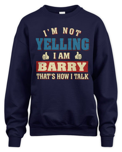 I'm Not Yelling I'm Name That's How I Talk Shirt BARRY M1-67 / Unisex Sweatshirt / navy