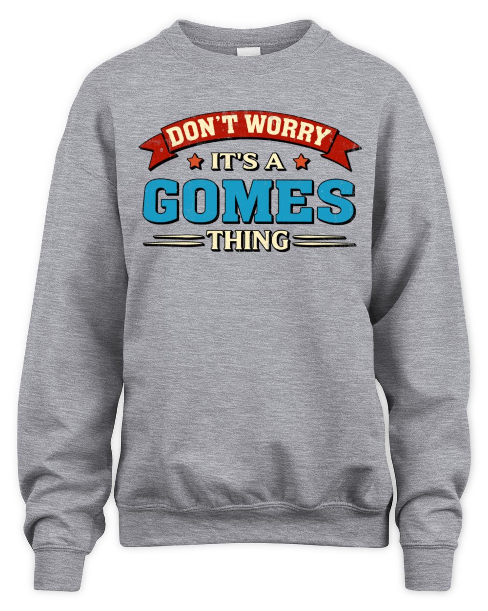Don't Worry It's a Your Name Thing Funny Retro T-Shirt GOMES M1-57 / Unisex Sweatshirt / sport grey
