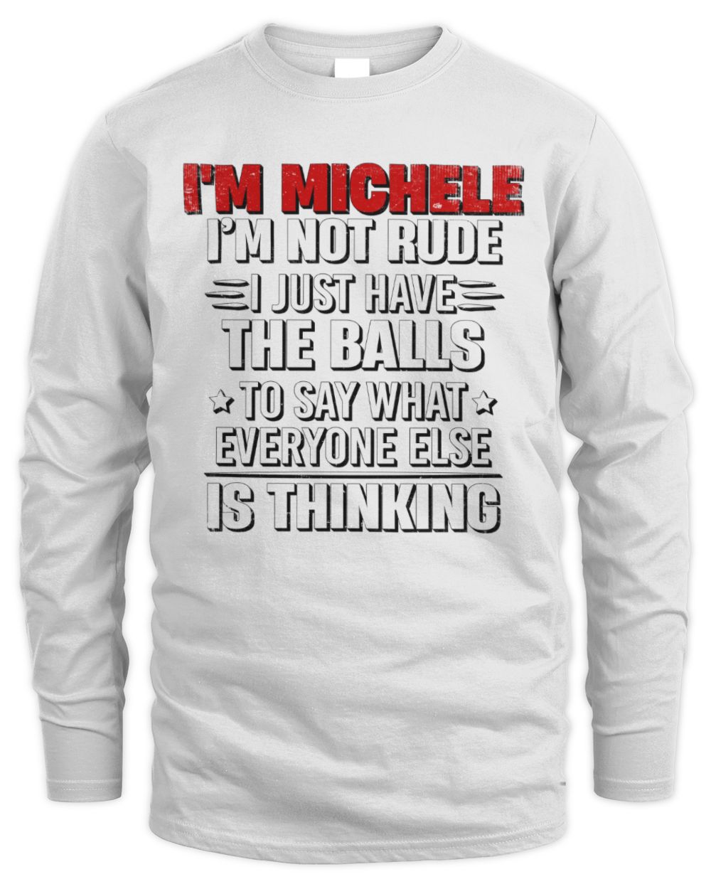 I'm Name I'm Not Rude I Just Have The Balls Funny T-Shirt MICHELE M1-46 / Men's Long Sleeved T-Shirt / white