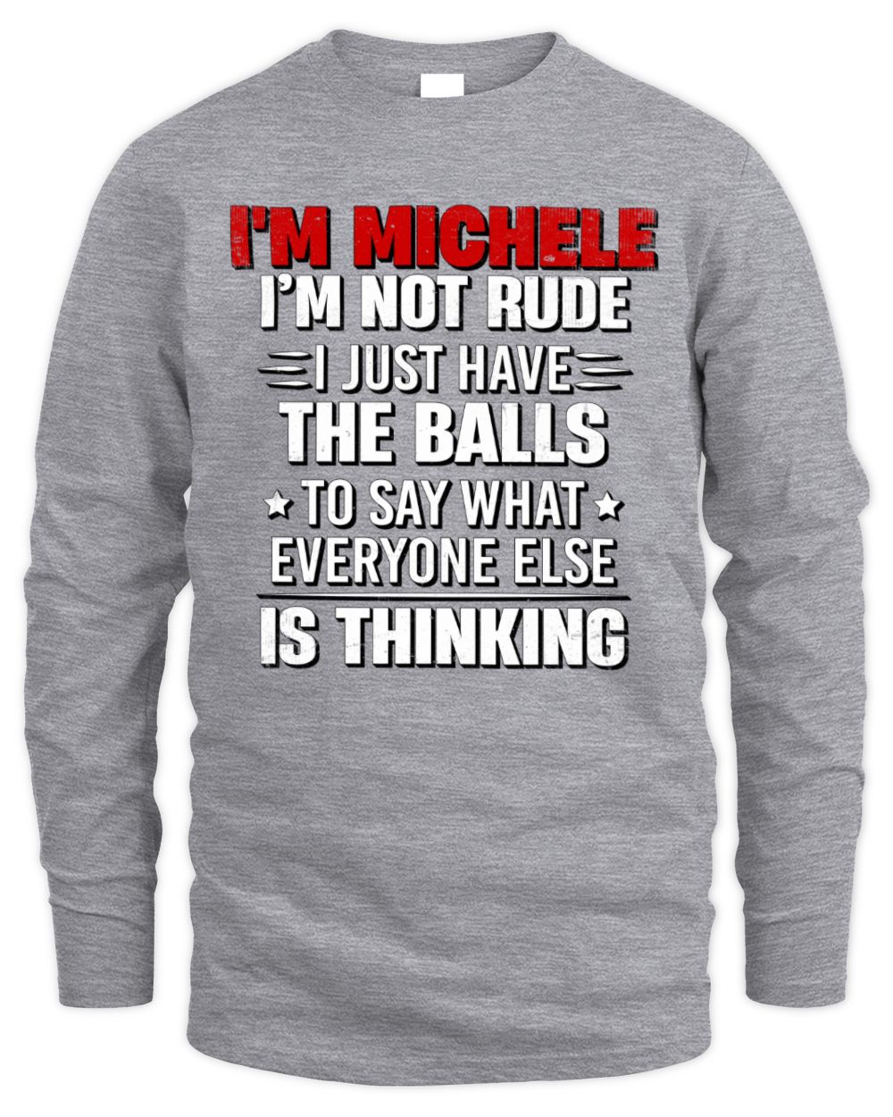 I'm Name I'm Not Rude I Just Have The Balls Funny T-Shirt MICHELE M1-46 / Men's Long Sleeved T-Shirt / sport grey