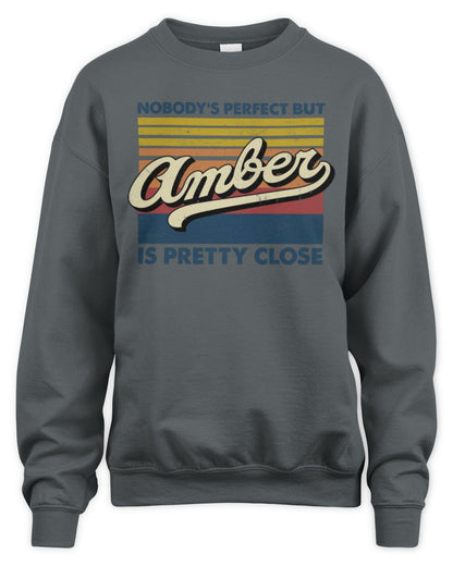 Nobody's Perfect But Your Name Is Pretty Close Retro Shirt AMBER M1-65 / Unisex Sweatshirt / charcoal