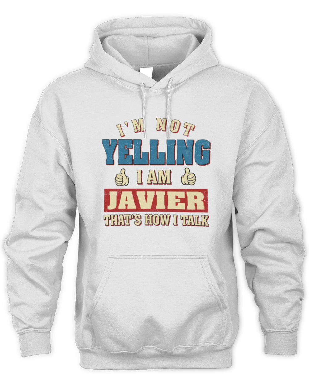 I'm Not Yelling I'm Name That's How I Talk Shirt JAVIER M1-67 / Unisex Hoodie / white