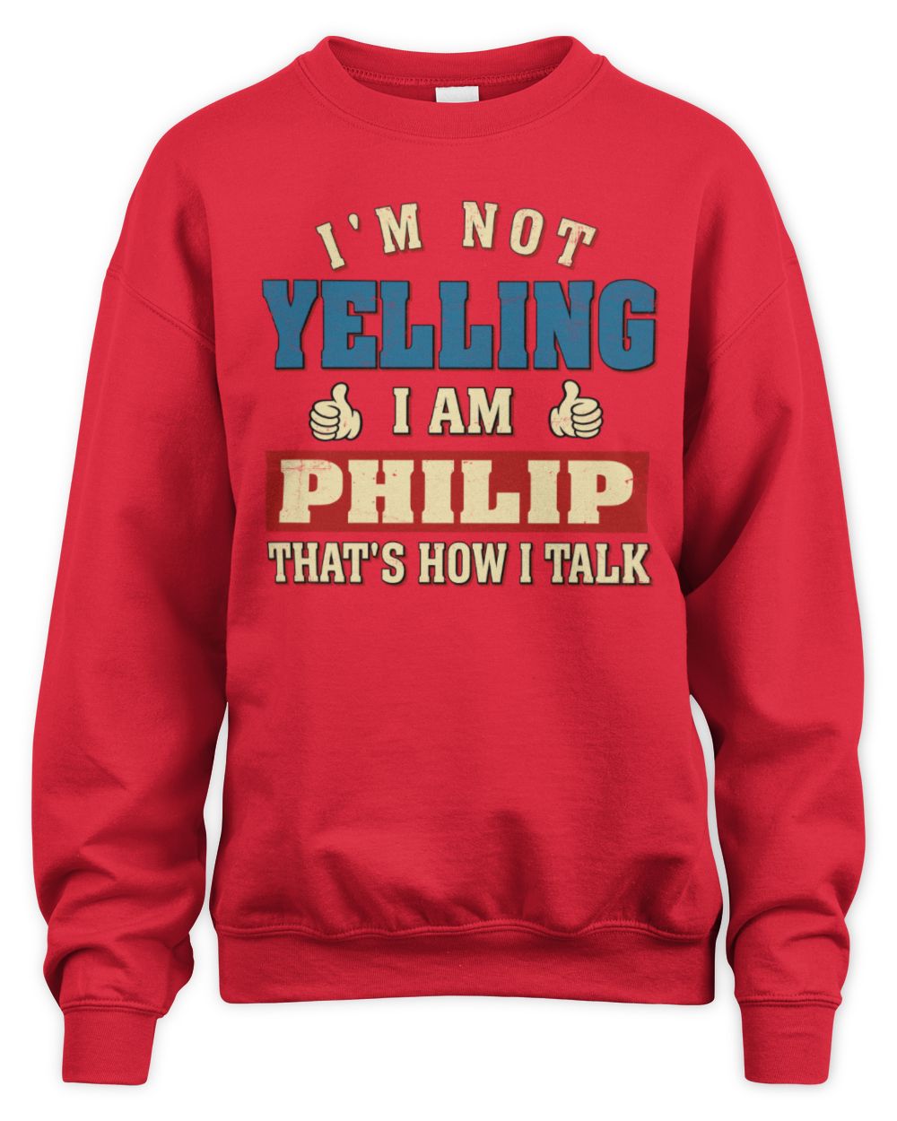 I'm Not Yelling I'm Name That's How I Talk Shirt PHILIP M1-67 / Unisex Sweatshirt / red