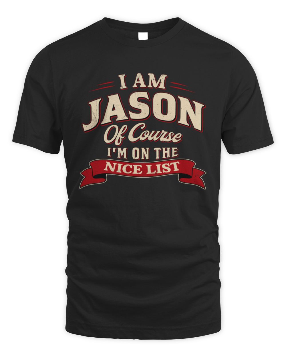 I'm Name Of Course I'm On The Nice List Funny Christmas Shirt JASON M1-68 / Unisex Standard T-Shirt / black