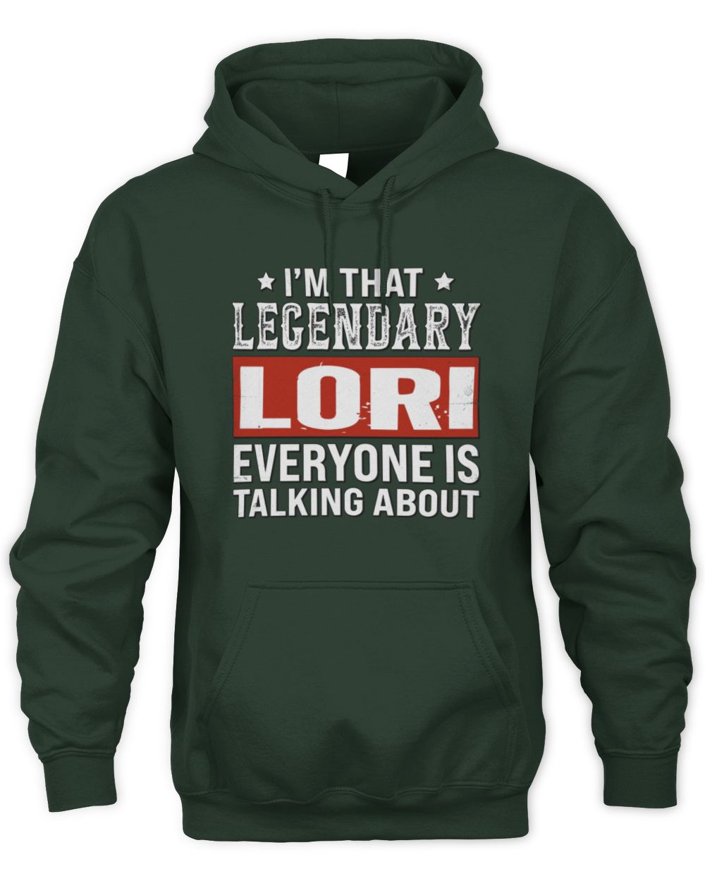 I'm That Legendary Name Everyone Is Talking About Funny Graphic T-Shirt LORI M1-73 / Unisex Hoodie / forest green