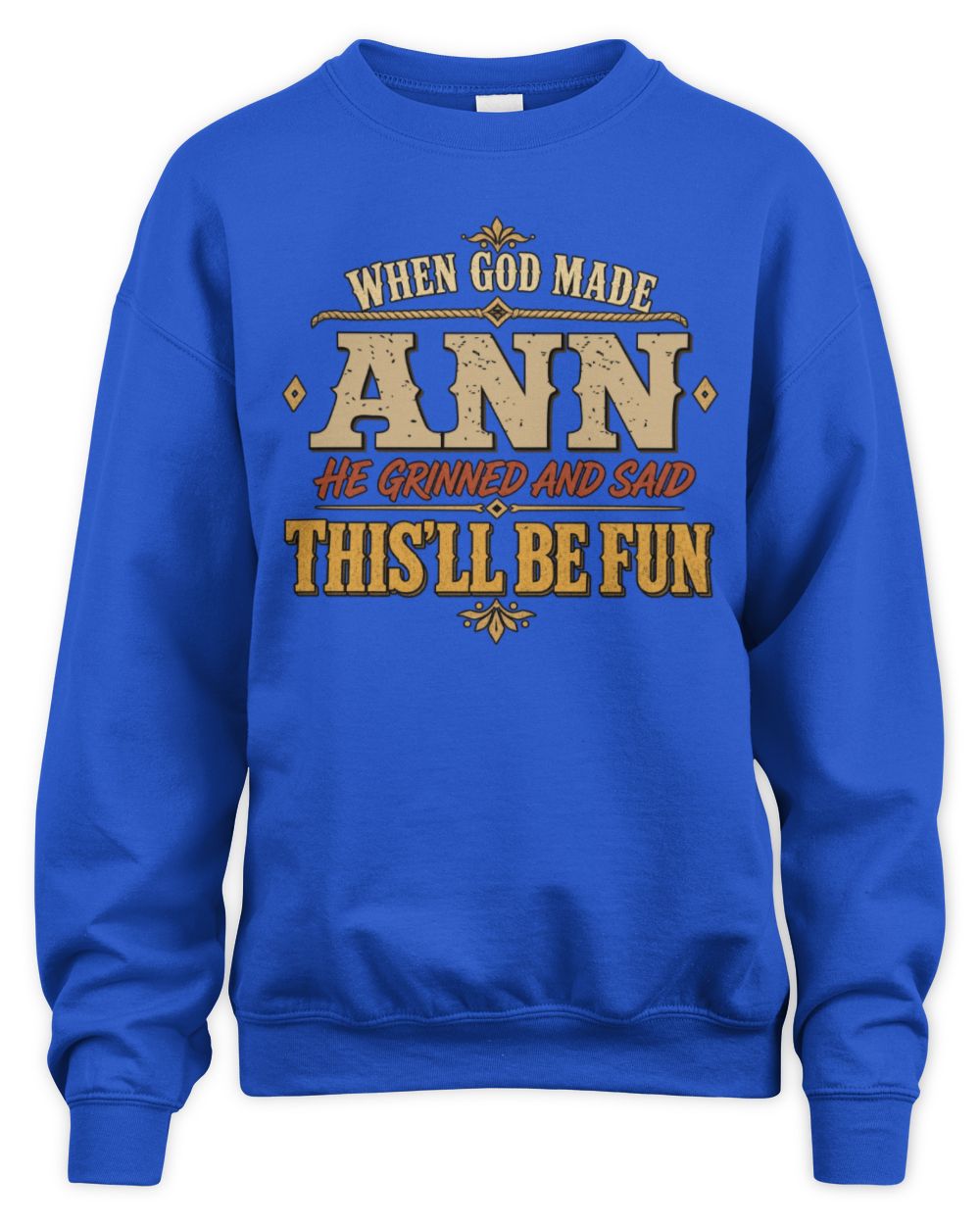 When God Made Your Name Funny Western T-Shirt ANN M1-81 / Unisex Sweatshirt / royal