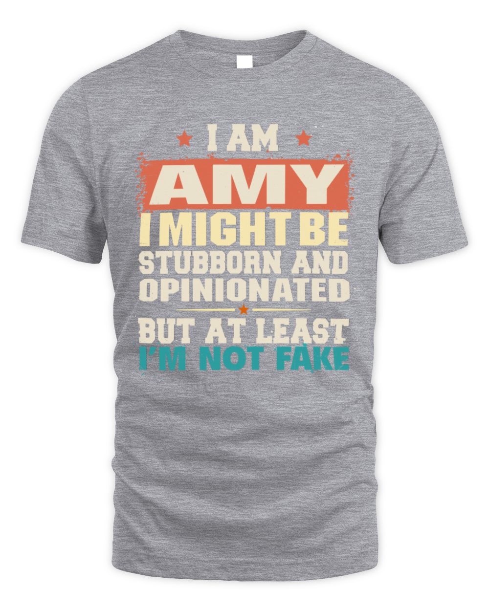 I Am Name I Might Be Stubborn and Opinionated Graphic T-Shirt AMY M1-72 / Unisex Standard T-Shirt / sport grey