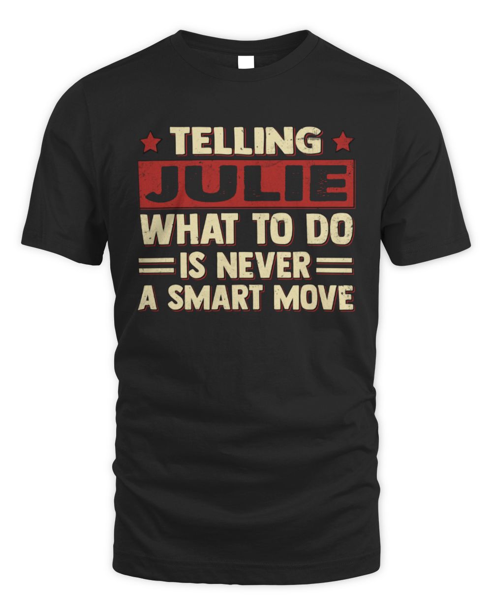 Telling Your Name What to Do Is Never a Smart Move Shirt JULIE M1-66 / Unisex Standard T-Shirt / black