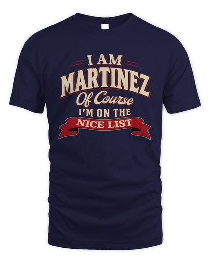 I'm Name Of Course I'm On The Nice List Funny Christmas Shirt MARTINEZ M1-68 / Unisex Standard T-Shirt / navy