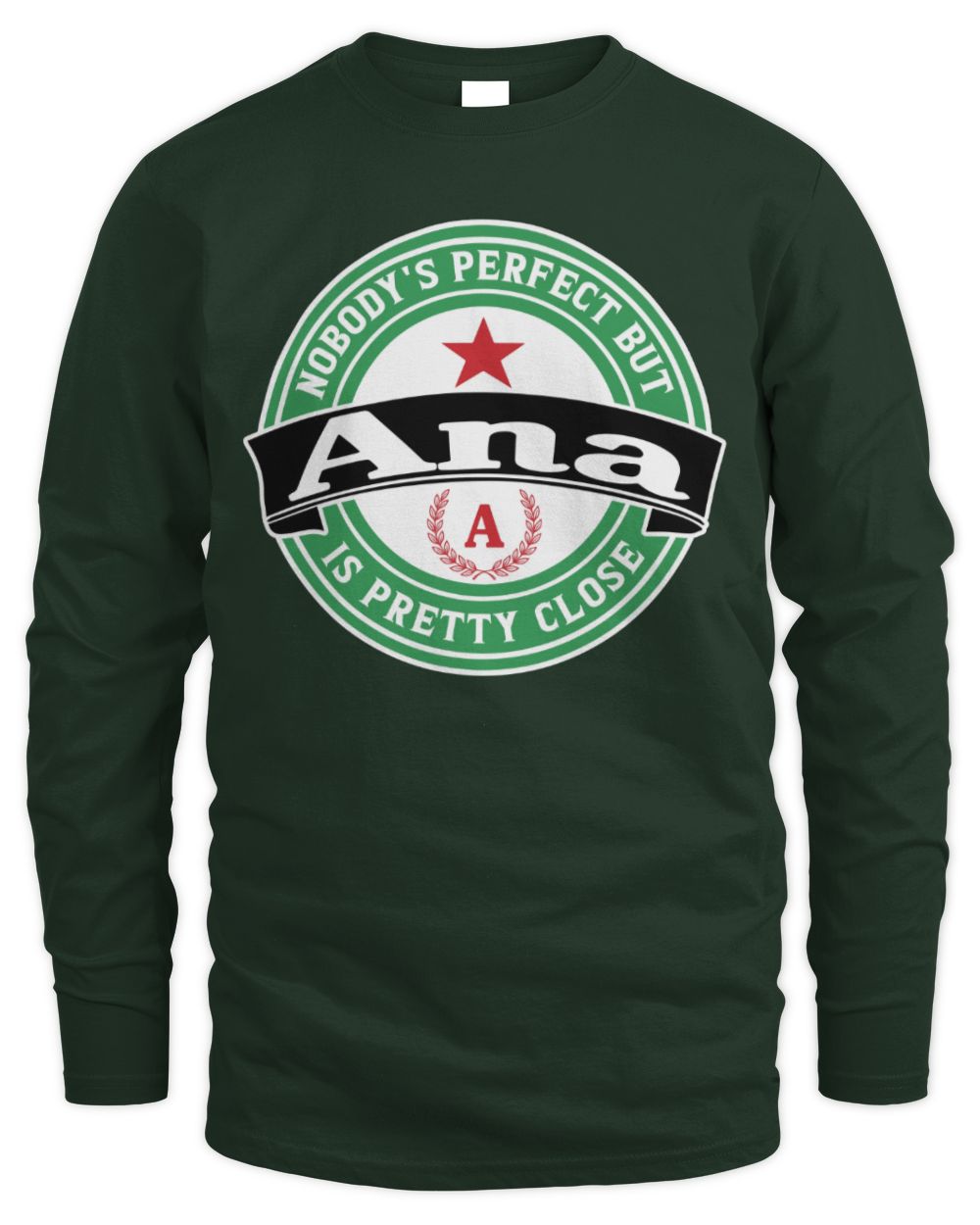 Nobody's Perfect But Your Name Is Pretty Close Heineken Beer T-Shirt ANA M1-S85 / Men's Long Sleeved T-Shirt / forest green