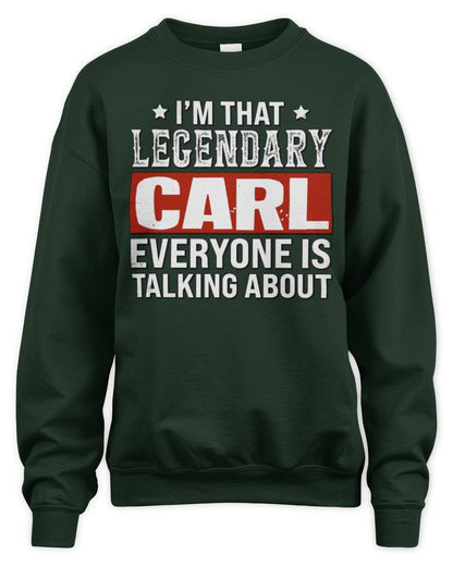 I'm That Legendary Name Everyone Is Talking About Funny Graphic T-Shirt CARL M1-73 / Unisex Sweatshirt / forest green