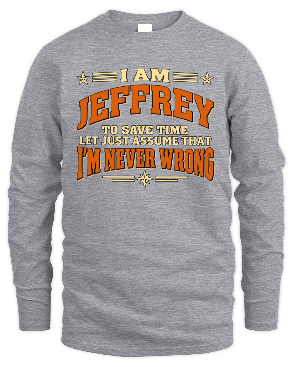 I'm Name Let's Just Assume I'm Never Wrong Retro Shirt JEFFREY M1-64 / Men's Long Sleeved T-Shirt / sport grey
