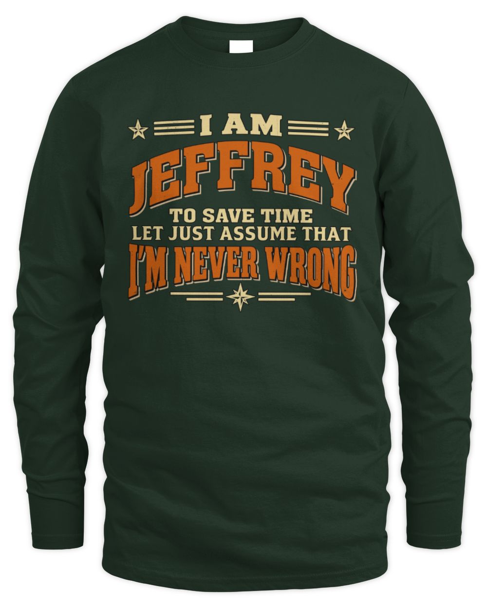 I'm Name Let's Just Assume I'm Never Wrong Retro Shirt JEFFREY M1-64 / Men's Long Sleeved T-Shirt / forest green