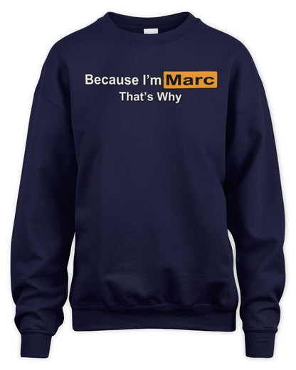 Because I'm Name That's Why Funny Logo T-Shirt MARC M1-S87 / Unisex Sweatshirt / navy
