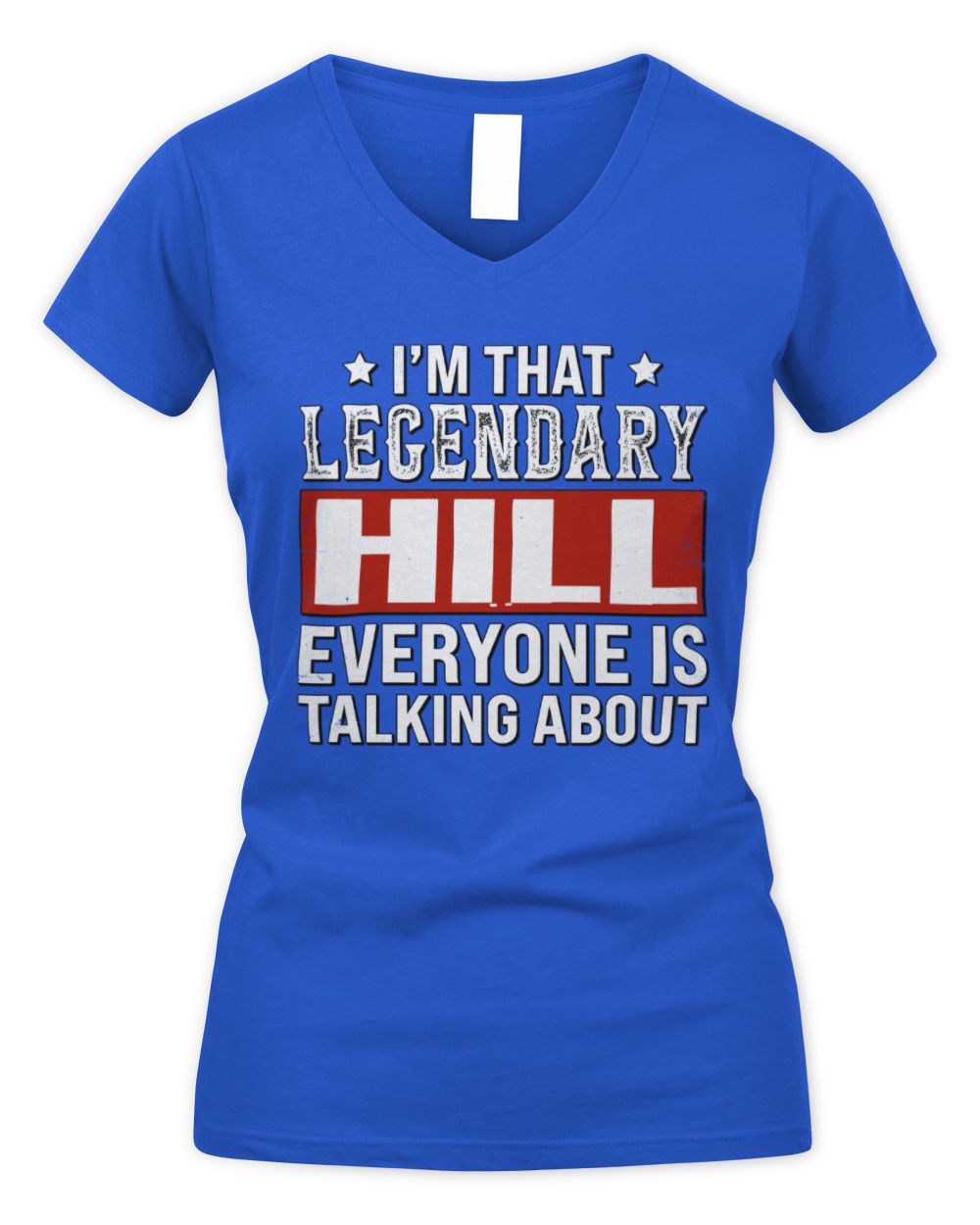 I'm That Legendary Name Everyone Is Talking About Funny Graphic T-Shirt HILL M1-73 / Women's V-Neck T-Shirt / royal